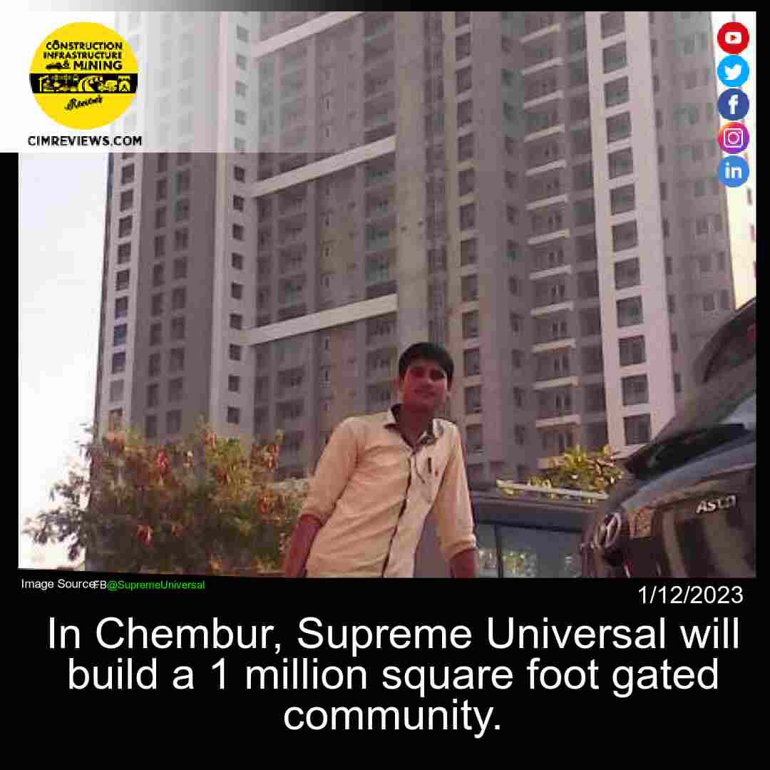 In Chembur, Supreme Universal will build a 1 million square foot gated community.