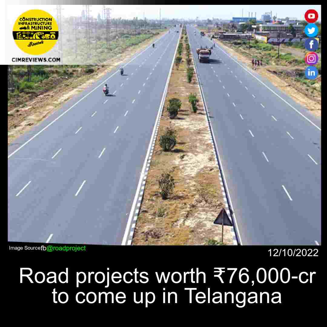 Road projects worth ₹76,000-cr to come up in Telangana