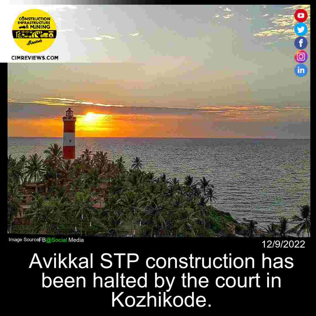 Avikkal STP construction has been halted by the court in Kozhikode.