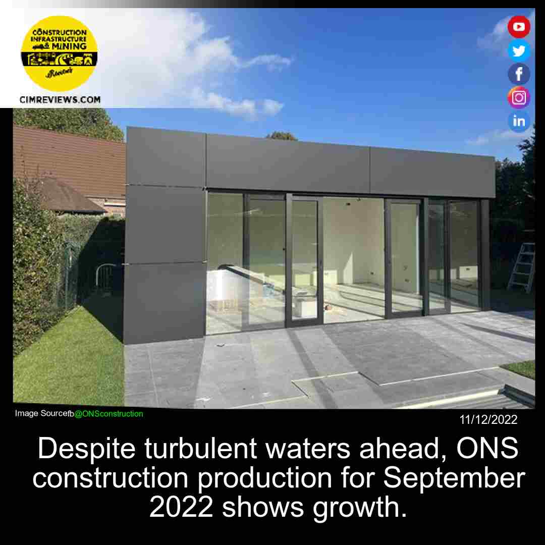 Despite turbulent waters ahead, ONS construction production for September 2022 shows growth.