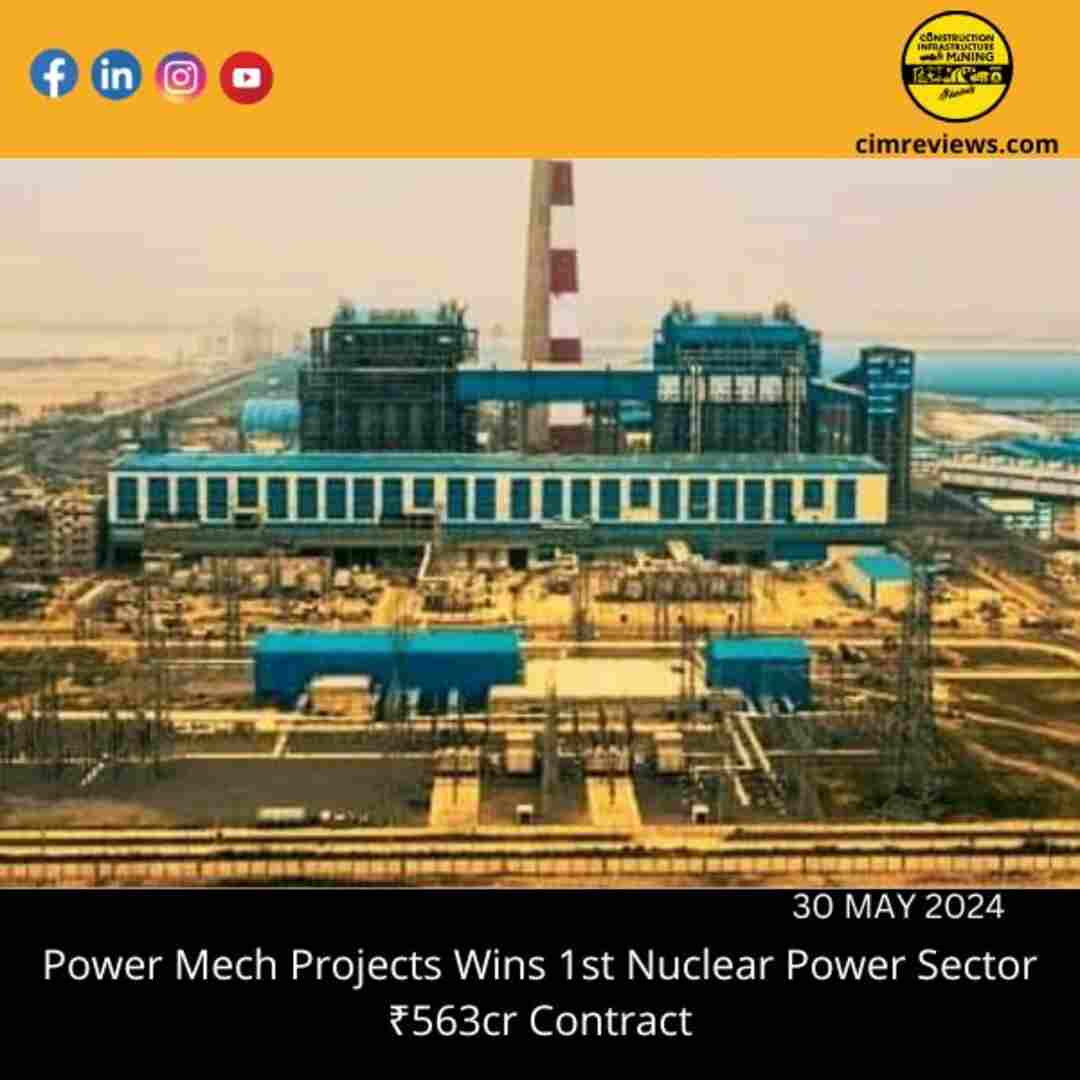 Power Mech Projects Wins 1st Nuclear Power Sector ₹563cr Contract