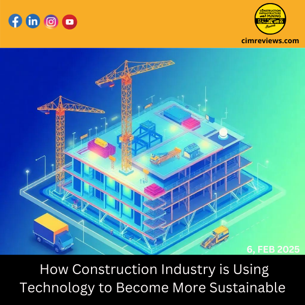 How Construction Industry is Using Technology to Become More Sustainable