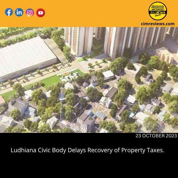 Ludhiana Civic Body Delays Recovery of Property Taxes.