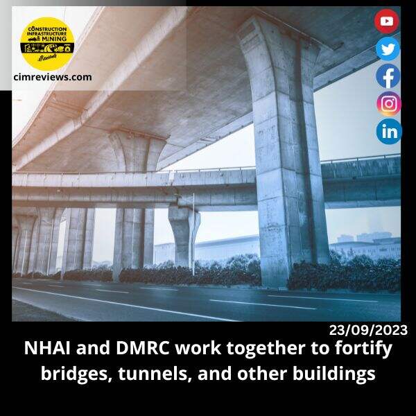 NHAI and DMRC work together to fortify bridges, tunnels, and other buildings
