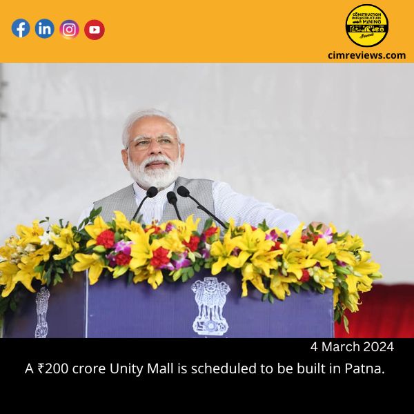 A ₹200 crore Unity Mall is scheduled to be built in Patna.
