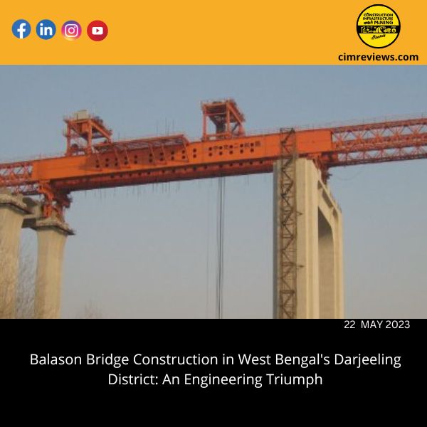 Balason Bridge Construction in West Bengal’s Darjeeling District: An Engineering Triumph