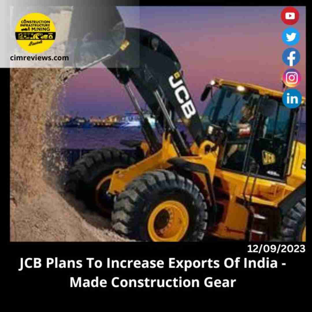 JCB Plans To Increase Exports Of India – Made Construction Gear