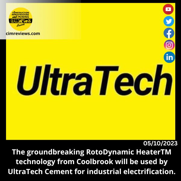The groundbreaking RotoDynamic HeaterTM technology from Coolbrook will be used by UltraTech Cement for industrial electrification.